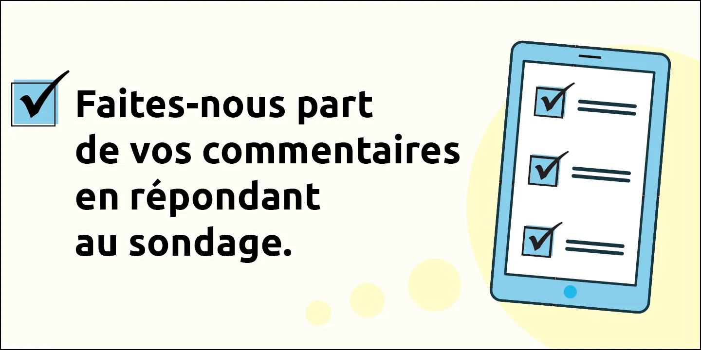 Faites-nous part de vos commentaires en répondant au sondage.